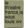 Le Th'Eatre Franca¸Is Sous Louis Xiv by Eugne Andr Despois