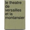 Le Theatre De Versailles Et La Montansier by P. Fromageot