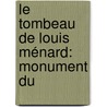 Le Tombeau De Louis Ménard: Monument Du by Edouard Champion