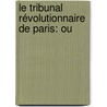 Le Tribunal Révolutionnaire De Paris: Ou by Ͽ