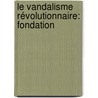 Le Vandalisme Révolutionnaire: Fondation door Eugne Despois