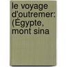 Le Voyage D'Outremer: (Égypte, Mont Sina door Jean Thenaud