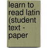 Learn to Read Latin (Student Text - Paper door Stephanie Russell