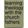 Learning Theology With The Church Fathers by Christopher A. Hall