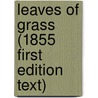 Leaves Of Grass (1855 First Edition Text) by Walt Whitman
