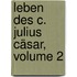 Leben Des C. Julius Cäsar, Volume 2