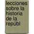 Lecciones Sobre La Historia De La Repúbl