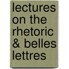 Lectures On The Rhetoric & Belles Lettres by Hugh Blair