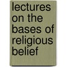 Lectures on the Bases of Religious Belief door Onbekend