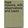 Legal Maxims, With Observations And Cases by George Frederick Wharton