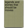 Legends and Stories That Should Be Movies door John W. Irwin