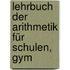 Lehrbuch Der Arithmetik Für Schulen, Gym