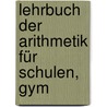 Lehrbuch Der Arithmetik Für Schulen, Gym by Jacob Heussi