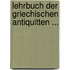 Lehrbuch Der Griechischen Antiquitten ...