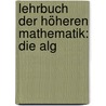 Lehrbuch Der Höheren Mathematik: Die Alg by Josef Philipps Herr