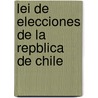 Lei de Elecciones de La Repblica de Chile door Chile