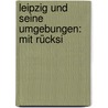 Leipzig Und Seine Umgebungen: Mit Rücksi door Karl Ramshorn