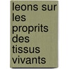 Leons Sur Les Proprits Des Tissus Vivants door mile Alglave
