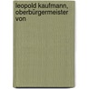 Leopold Kaufmann, Oberbürgermeister Von door Franz Kaufmann