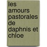 Les Amours Pastorales de Daphnis Et Chloe by Longos