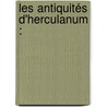 Les Antiquités D'Herculanum : door Onbekend