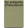 Les Antiquités D'Herculanum : by Unknown