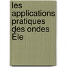 Les Applications Pratiques Des Ondes Éle door Albert Camille Leopold Turpain