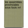 Les Assembles Provinciales Sous Louis Xvi door Lonce De Lavergne