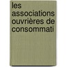 Les Associations Ouvrières De Consommati by Eugne Vron