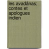 Les Avadânas; Contes Et Apologues Indien by Stanislaus Julien