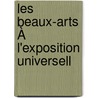 Les Beaux-Arts À L'Exposition Universell door Charles L. Duval