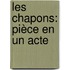 Les Chapons: Pièce En Un Acte