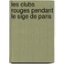 Les Clubs Rouges Pendant Le Sige de Paris