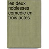 Les Deux Noblesses Comedie En Trois Actes door Onbekend