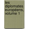 Les Diplomates Européens, Volume 1 by Jean Baptiste Honor� Raymond Capefigue