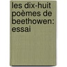 Les Dix-Huit Poèmes De Beethowen: Essai by Cyprien Desmarais
