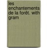 Les Enchantements De La Forêt. With Gram door Andr? Theuriet