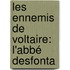 Les Ennemis De Voltaire: L'Abbé Desfonta