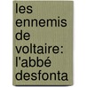 Les Ennemis De Voltaire: L'Abbé Desfonta door Charles Nisard