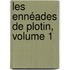 Les Ennéades De Plotin, Volume 1
