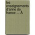 Les Enseignements D'Anne De France ... À