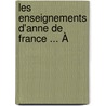 Les Enseignements D'Anne De France ... À door Anne