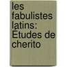 Les Fabulistes Latins: Études De Cherito by Phaedrus