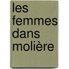 Les Femmes Dans Molière by F�Lix Marie Baudouin
