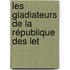 Les Gladiateurs De La République Des Let