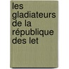 Les Gladiateurs De La République Des Let door Charles Nisard