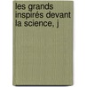 Les Grands Inspirés Devant La Science, J by Colonel Biottot