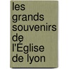 Les Grands Souvenirs De L'Église De Lyon door D. Meynis