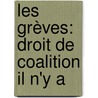 Les Grèves: Droit De Coalition Il N'y A door Nï¿½E. Bouloc