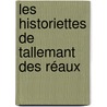 Les Historiettes De Tallemant Des Réaux door . Anonymous